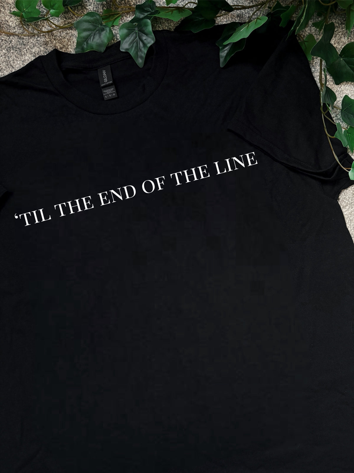 Til the End of the Line - printed - Apparel (3-4 week process time)