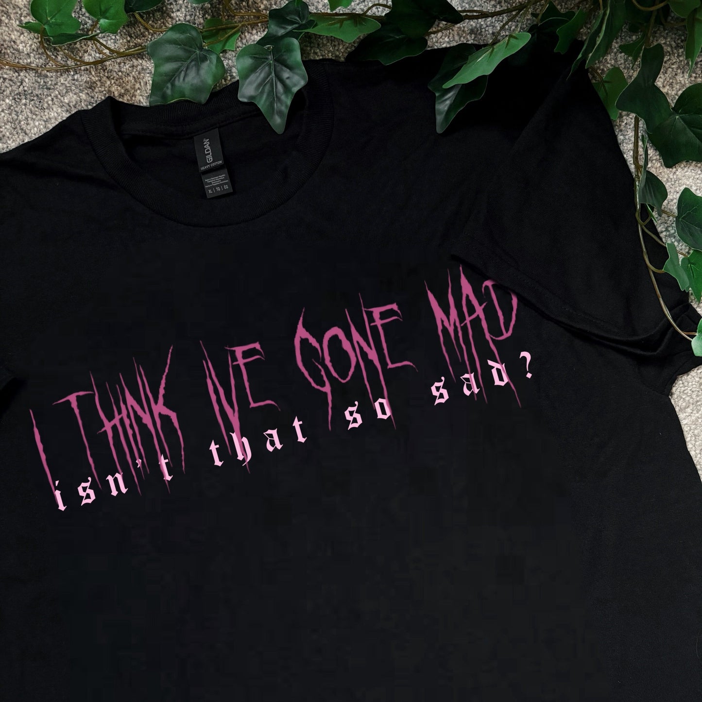 THE 1975 - I think I’ve gone mad - Apparel (3-4 week process time)